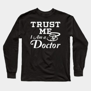 Trust Me I Am a Doctor Long Sleeve T-Shirt